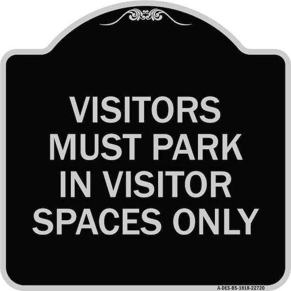 Visitors Parking Visitors Must Park in Visitor Spaces Heavy-Gauge Alum, 18" x 18", BS-1818-22720